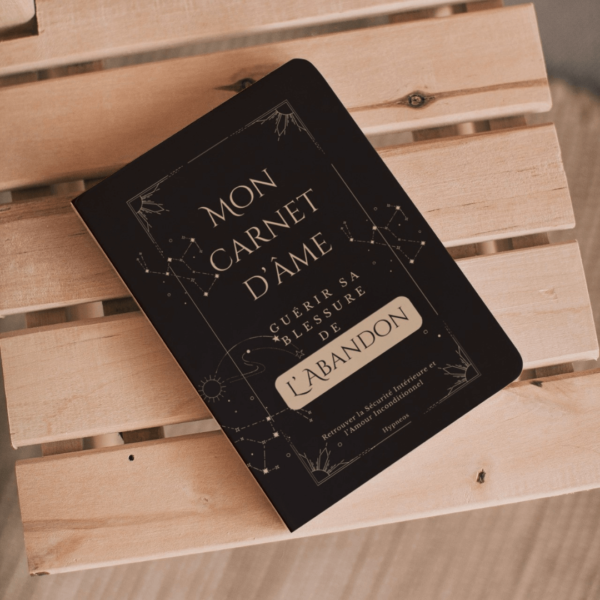 Mon carnet d'âme - guérir sa blessure de l'Abandon