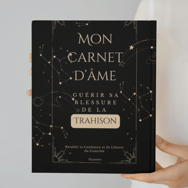 Mon carnet d'âme - guérir sa blessure de la Trahison